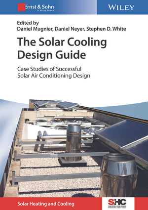 The Solar Cooling Design Guide: Case Studies of Successful Solar Air Conditioning Design